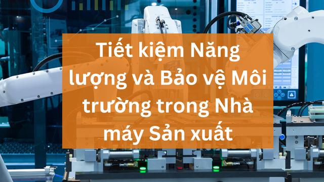 Tiết kiệm Năng lượng và Bảo vệ Môi trường trong Nhà máy Sản xuất